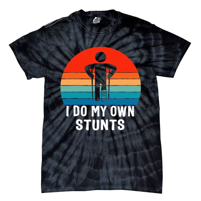 I Do My Own Stunts Get Well Gift Injury Leg Broken Arm Tie-Dye T-Shirt