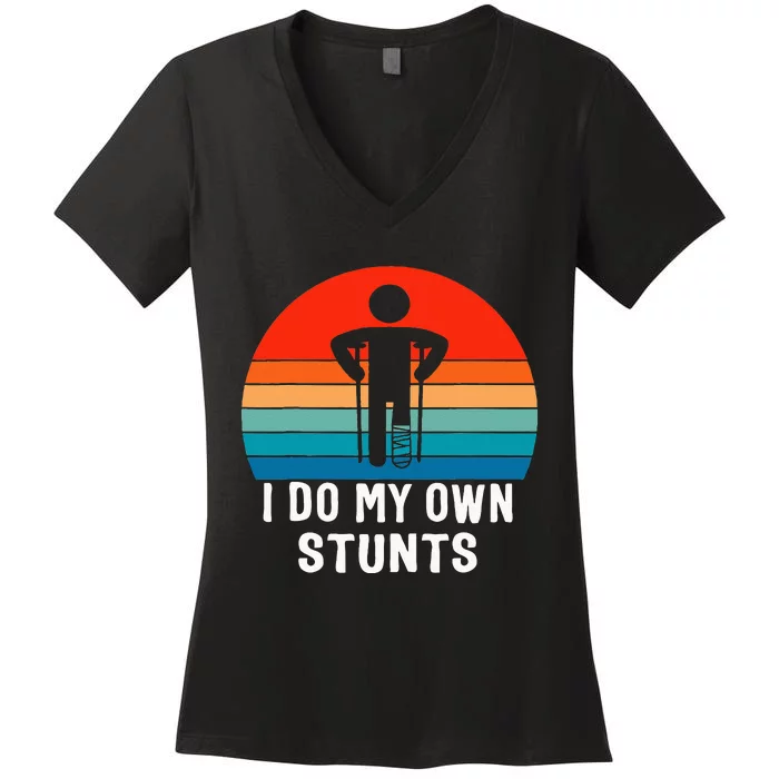 I Do My Own Stunts Get Well Gift Injury Leg Broken Arm Women's V-Neck T-Shirt