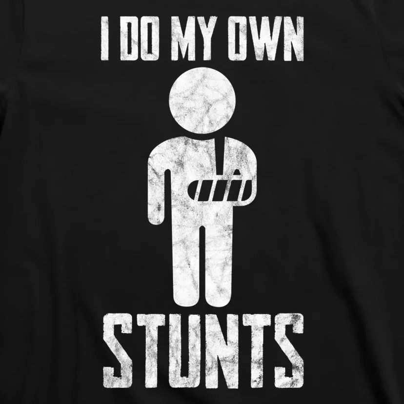 I Do My Own Stunts Get Well Gifts Funny Injury Hand Wrist T-Shirt