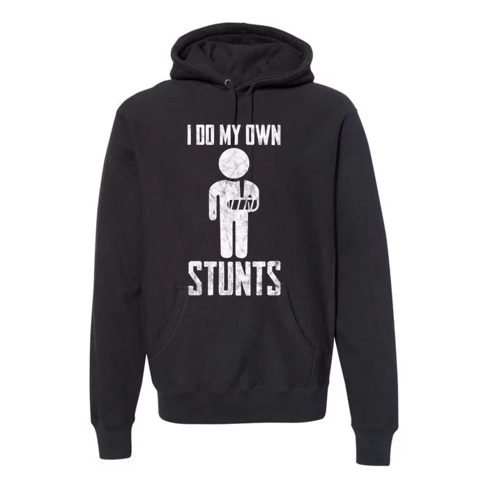 I Do My Own Stunts Get Well Gifts Funny Injury Hand Wrist Premium Hoodie