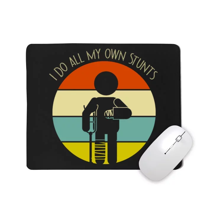 I Do My Own Stunts Get Well Gift Funny Injury Leg Gift Mousepad