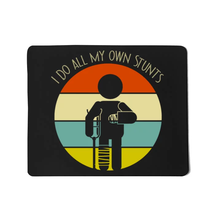 I Do My Own Stunts Get Well Gift Funny Injury Leg Gift Mousepad