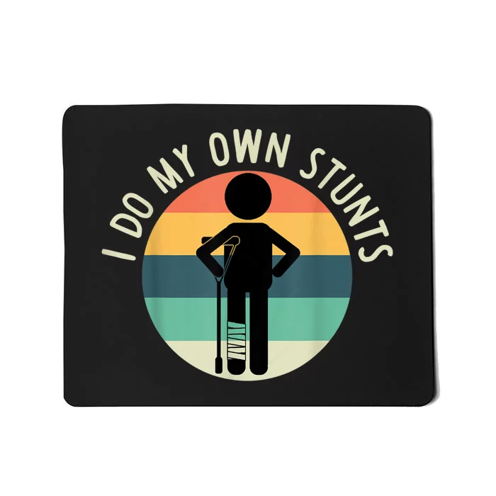 I Do My Own Stunts Get Well Gift Funny Injury Leg Mousepad