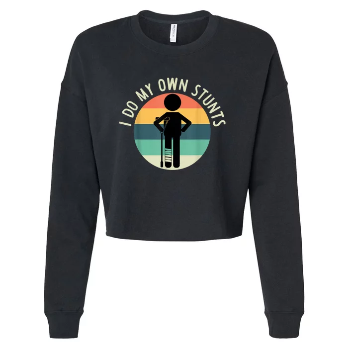 I Do My Own Stunts Get Well Gift Funny Injury Leg Cropped Pullover Crew