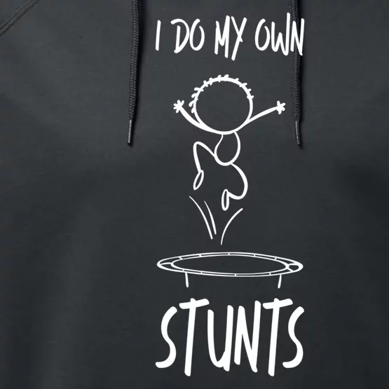 I Do My Own Stunts Funny Gift Performance Fleece Hoodie