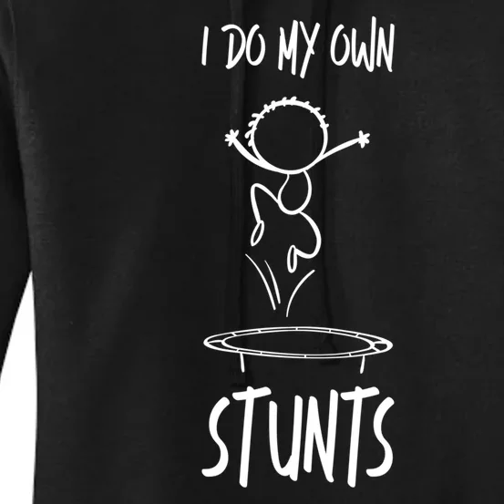 I Do My Own Stunts Funny Gift Women's Pullover Hoodie