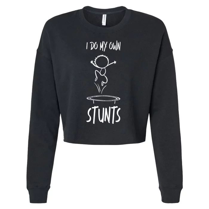 I Do My Own Stunts Funny Gift Cropped Pullover Crew