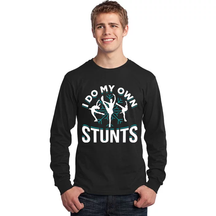 I Do My Own Stunts Ice Skating Tall Long Sleeve T-Shirt