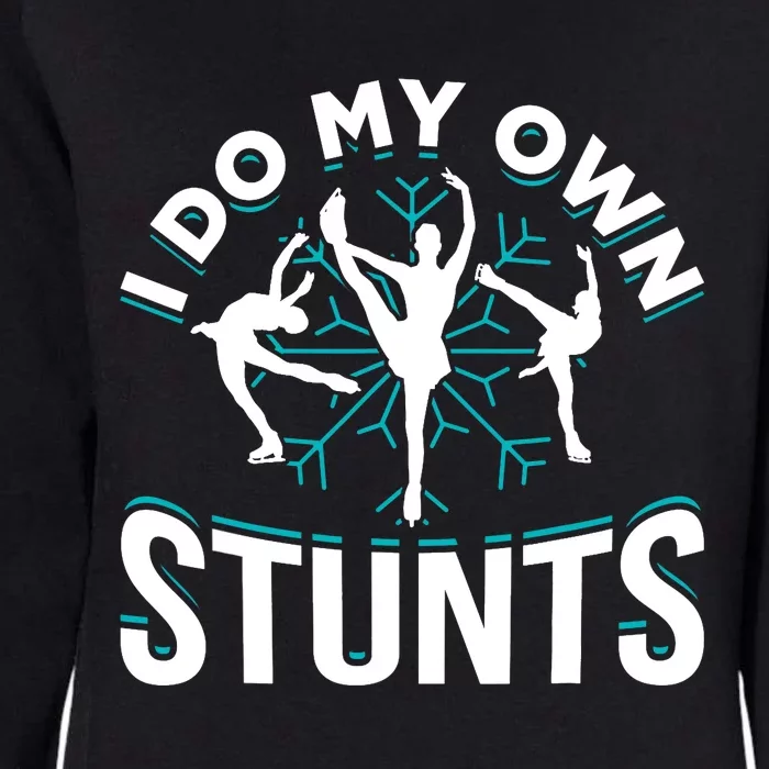 I Do My Own Stunts Ice Skating Womens California Wash Sweatshirt