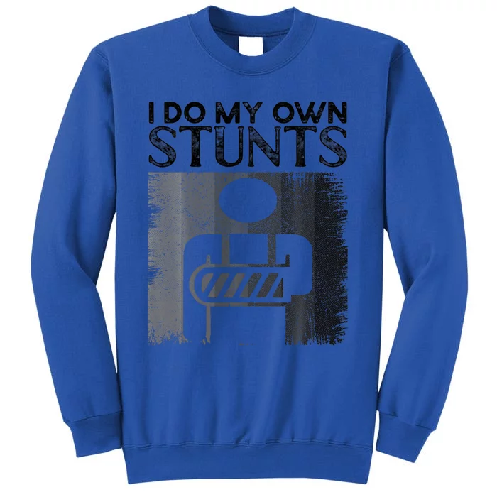 I Do My Own Stunts Broken Arm Funny Injury Gift Tall Sweatshirt