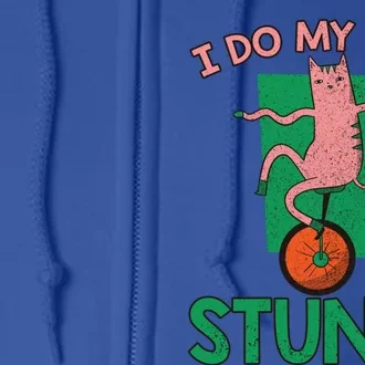 I Do My Own Stunts Unicycle Gift Full Zip Hoodie