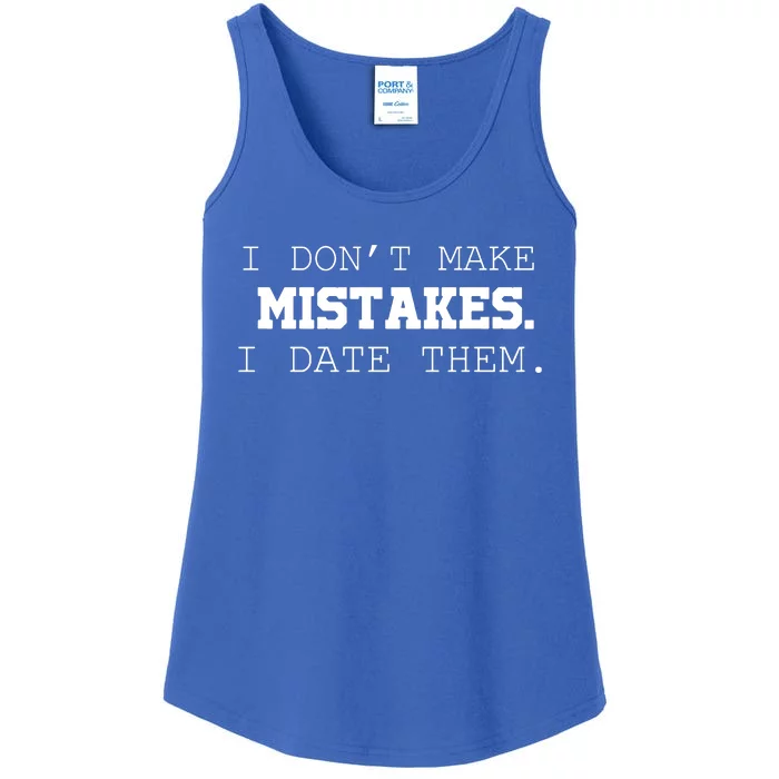 I DonT Make Mistakes I Date Them Ladies Essential Tank