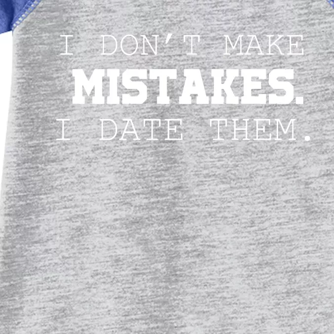 I DonT Make Mistakes I Date Them Infant Baby Jersey Bodysuit