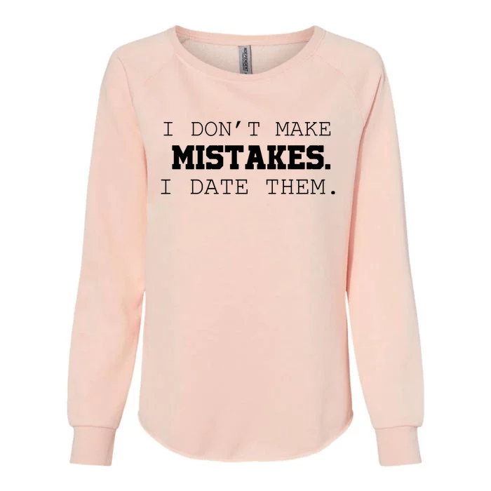 I DonT Make Mistakes I Date Them Womens California Wash Sweatshirt