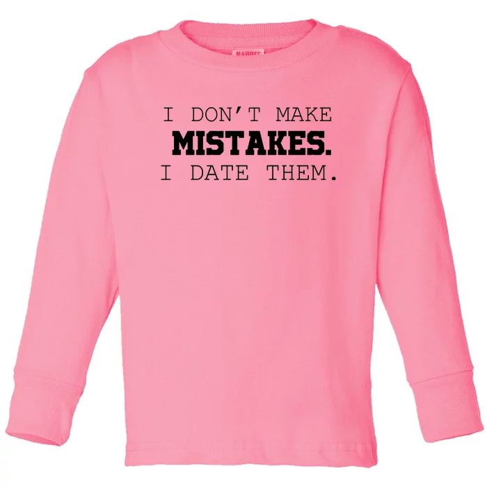 I DonT Make Mistakes I Date Them Toddler Long Sleeve Shirt