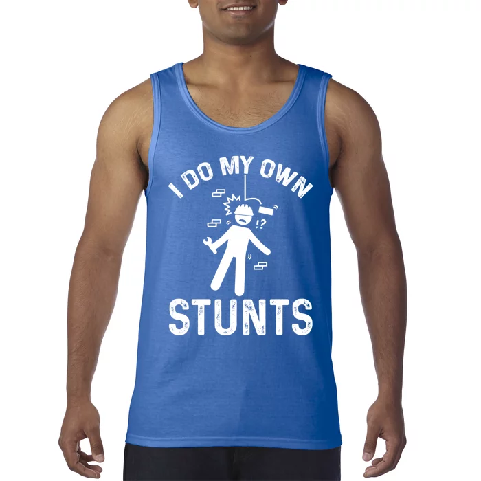 I Do My Own Stunts Accident Broken Injury Construction Great Gift Tank Top