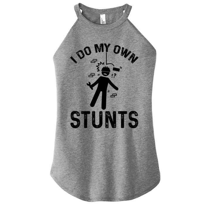 I Do My Own Stunts Accident Broken Injury Construction Great Gift Women’s Perfect Tri Rocker Tank