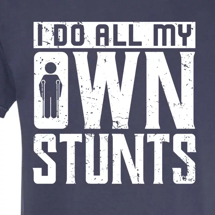 I Do My Own Stunts Broken Leg Joke For Clumsies Funny Gift Garment-Dyed Heavyweight T-Shirt