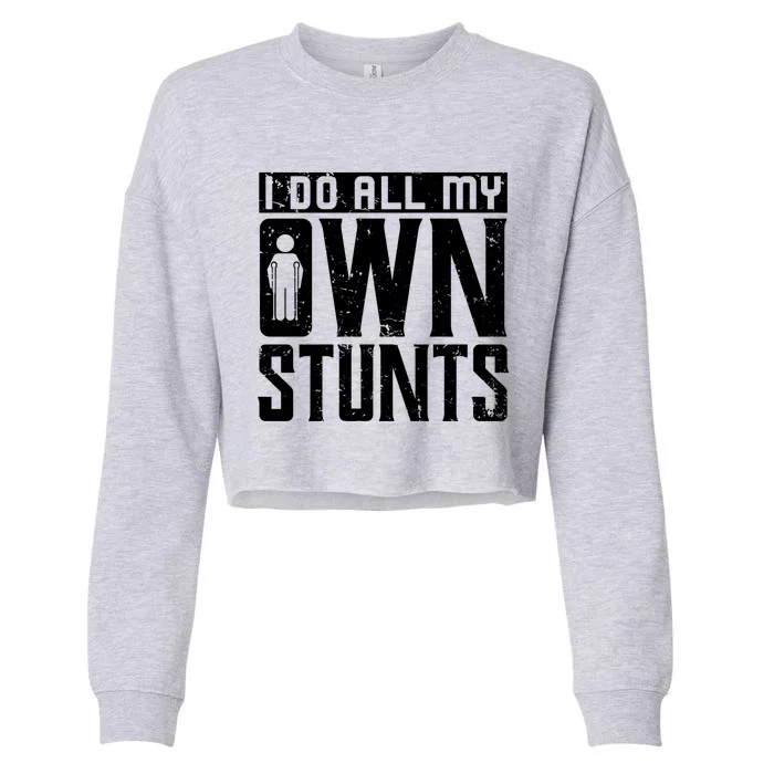 I Do My Own Stunts Broken Leg Joke For Clumsies Funny Gift Cropped Pullover Crew