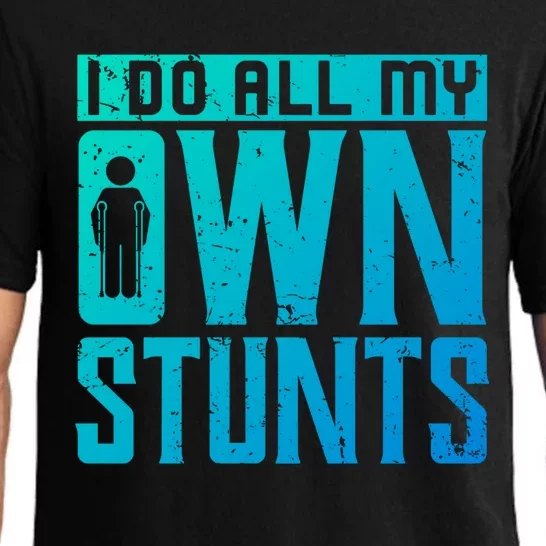 I Do My Own Stunts Broken Leg Joke For Clumsies Funny Gift Pajama Set