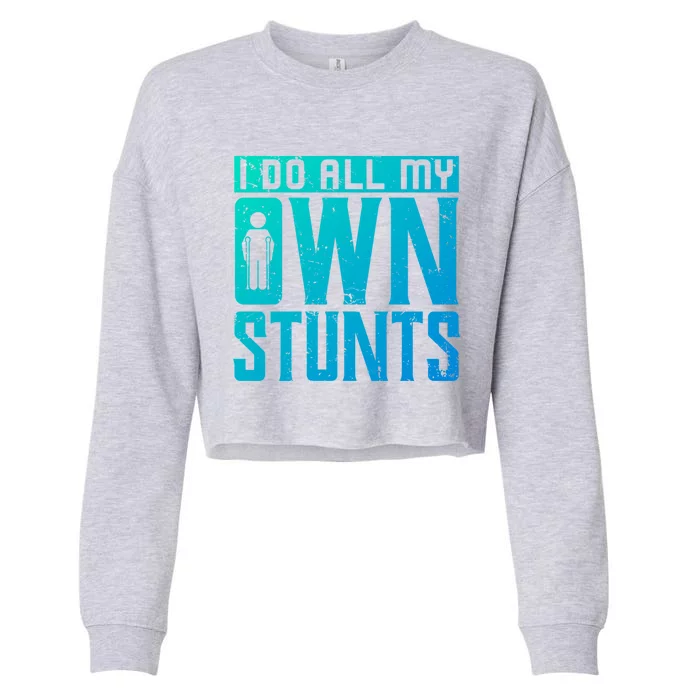 I Do My Own Stunts Broken Leg Joke For Clumsies Funny Gift Cropped Pullover Crew