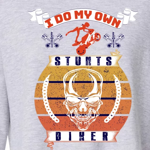 I Do My Own Stunts Biker Funny Mountain Biker Gift Cropped Pullover Crew