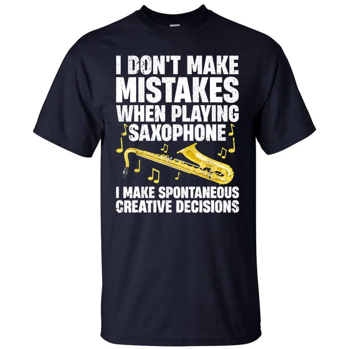 I Dont Make Mistakes When Playing Saxophone Funny Saxophone Marching Band Player Tall T-Shirt