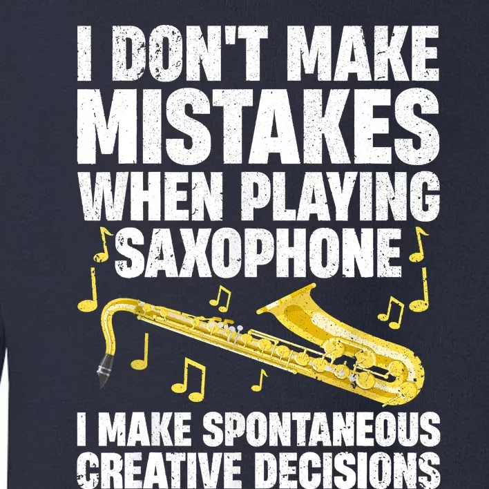 I Dont Make Mistakes When Playing Saxophone Funny Saxophone Marching Band Player Toddler Sweatshirt