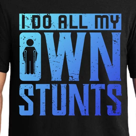 I Do My Own Stunts Broken Leg Joke For Clumsies Funny Gift Pajama Set