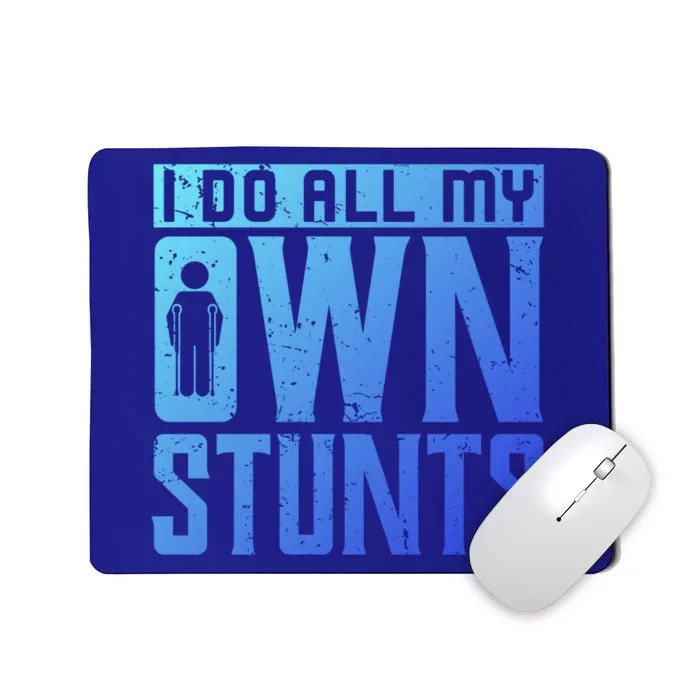 I Do My Own Stunts Broken Leg Joke For Clumsies Funny Gift Mousepad