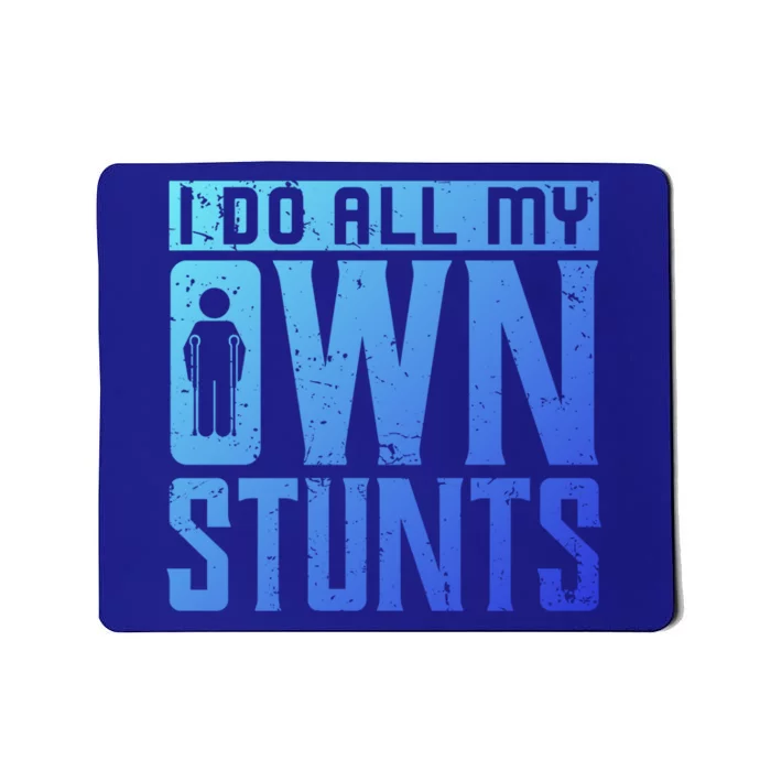 I Do My Own Stunts Broken Leg Joke For Clumsies Funny Gift Mousepad