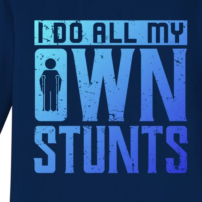 I Do My Own Stunts Broken Leg Joke For Clumsies Funny Gift Baby Long Sleeve Bodysuit