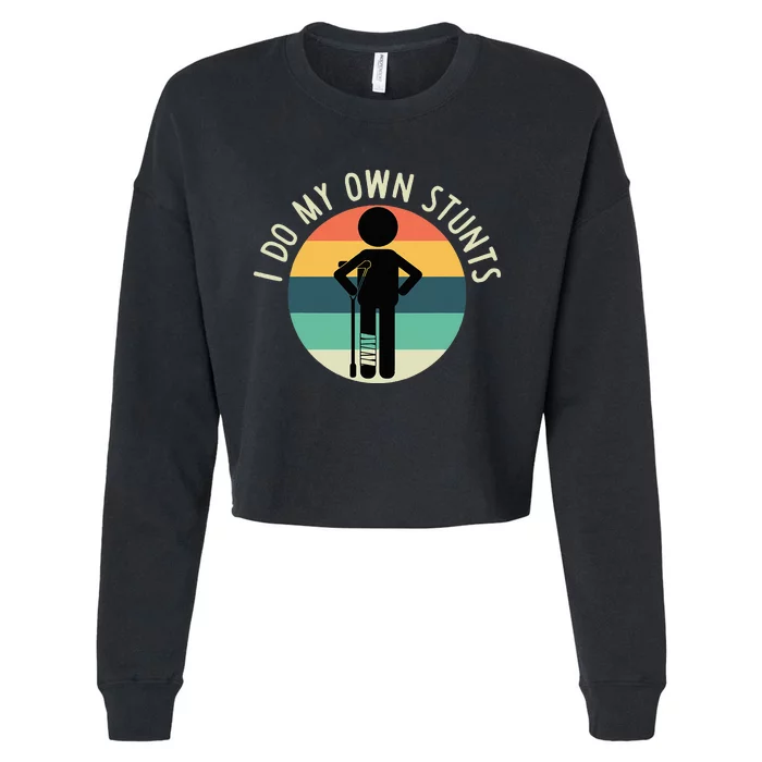 I Do My Own Stunts Get Well Gift Cropped Pullover Crew