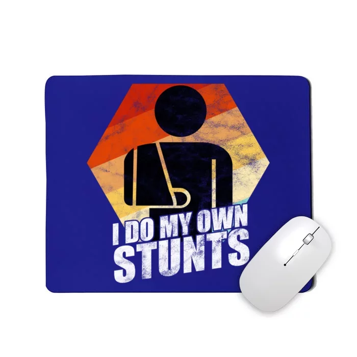 I Do My Own Stunts Broken Arm Injury Gift Cute Gift Funny Gift Mousepad