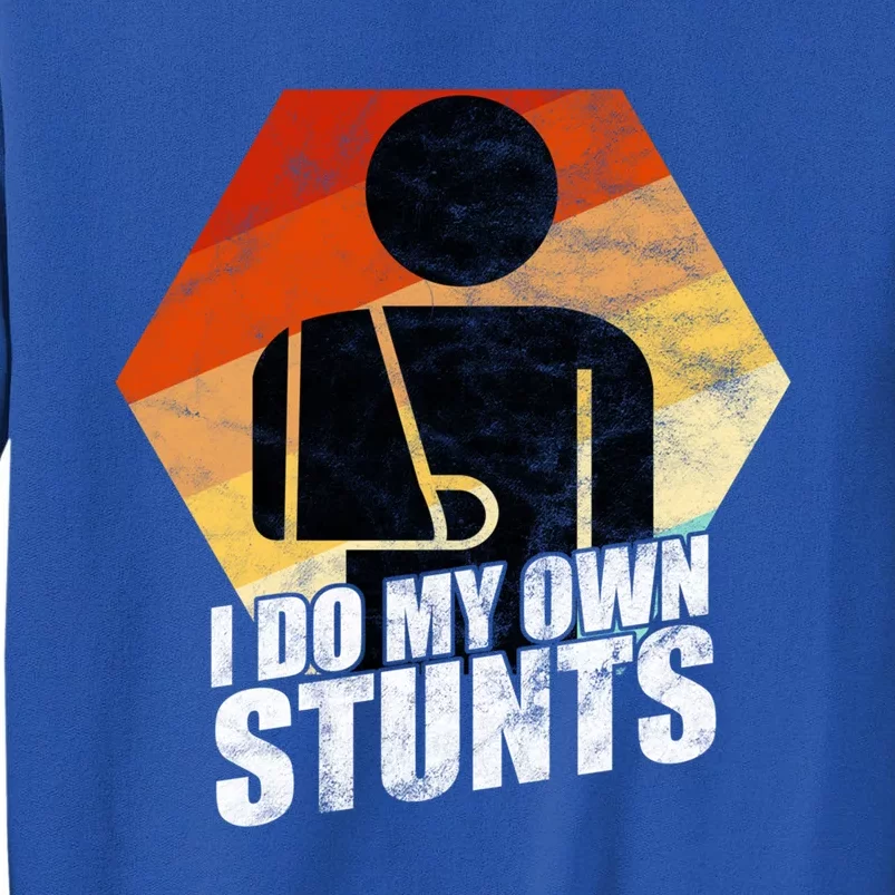 I Do My Own Stunts Broken Arm Injury Gift Cute Gift Funny Gift Tall Sweatshirt