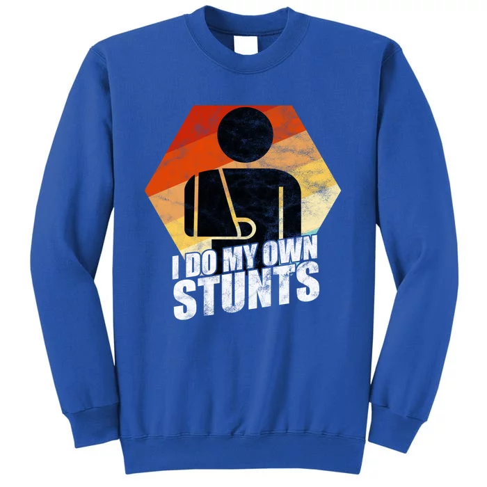 I Do My Own Stunts Broken Arm Injury Gift Cute Gift Funny Gift Tall Sweatshirt