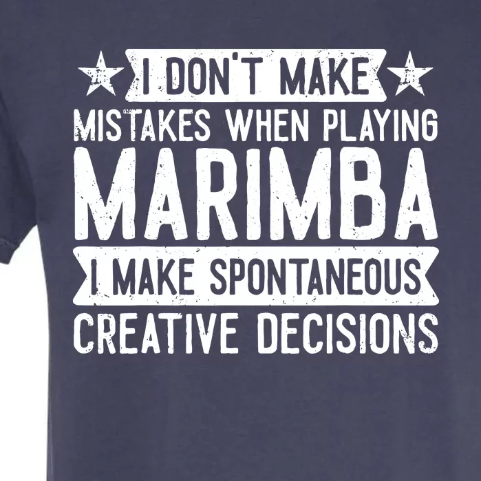 I Dont Make Mistakes Funny Marimba Garment-Dyed Heavyweight T-Shirt