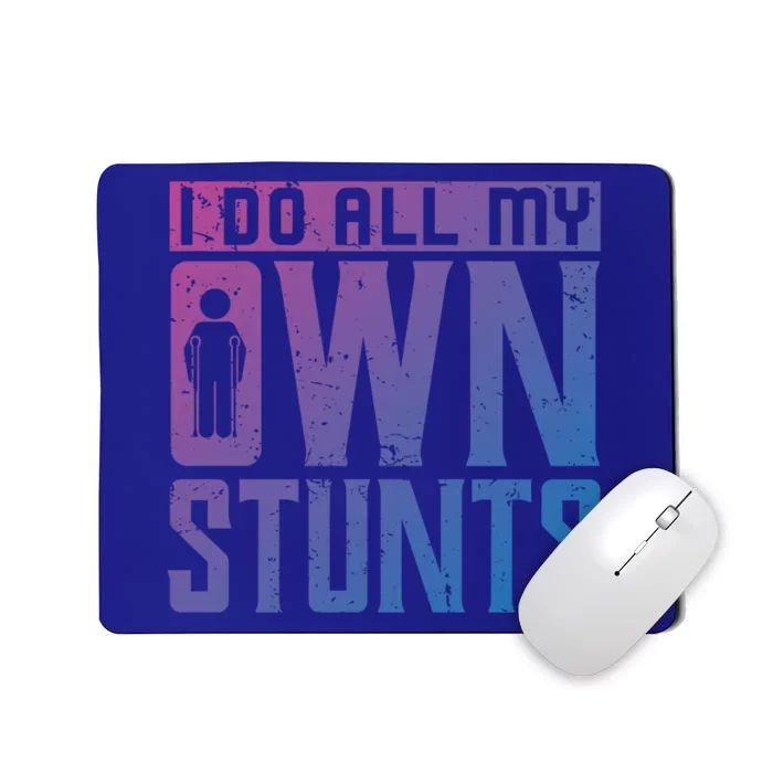 I Do My Own Stunts Broken Leg Joke For Clumsies Funny Gift Mousepad