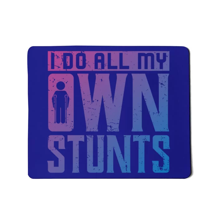 I Do My Own Stunts Broken Leg Joke For Clumsies Funny Gift Mousepad