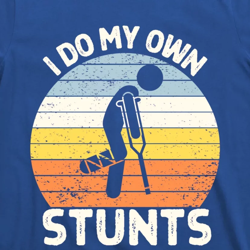 I Do My Own Stunts Broken Leg Get Well Soon Gift Crutches Gift T-Shirt