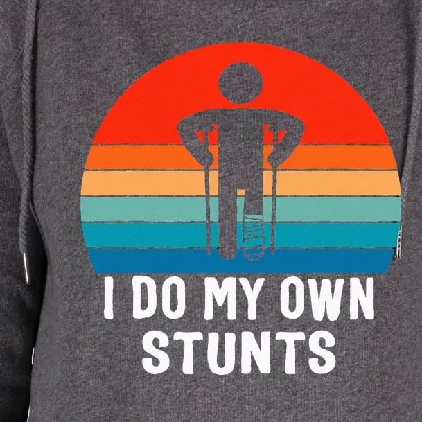 I Do My Own Stunts Get Well Gift Injury Leg Broken Arm Womens Funnel Neck Pullover Hood