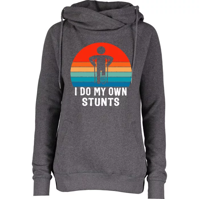 I Do My Own Stunts Get Well Gift Injury Leg Broken Arm Womens Funnel Neck Pullover Hood