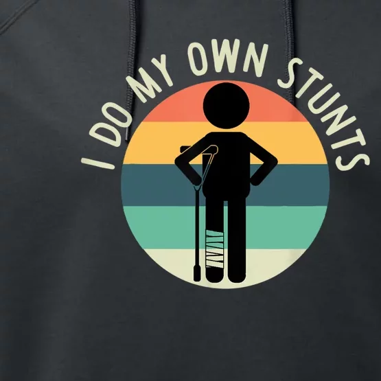 I Do My Own Stunts Get Well Gift Funny Injury Leg Performance Fleece Hoodie