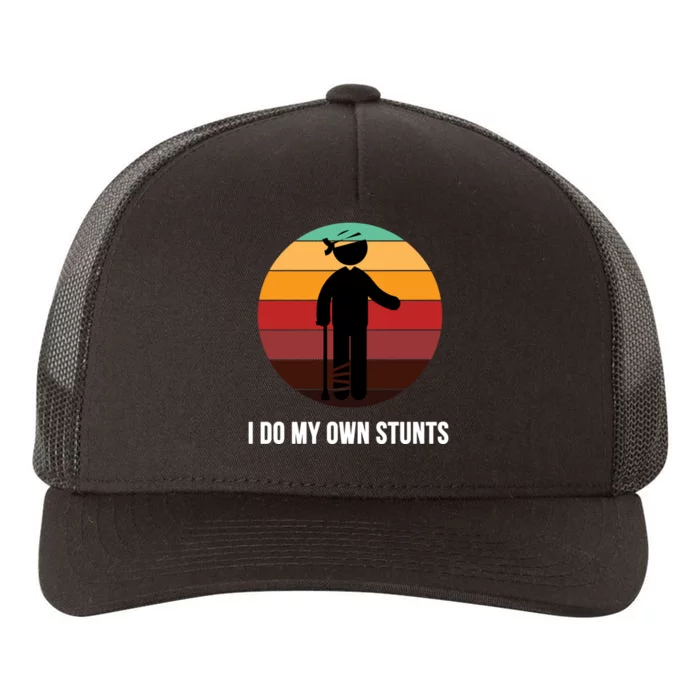 I Do My Own Stunts Get Well Gift Injury Leg Broken Arm Gift Yupoong Adult 5-Panel Trucker Hat