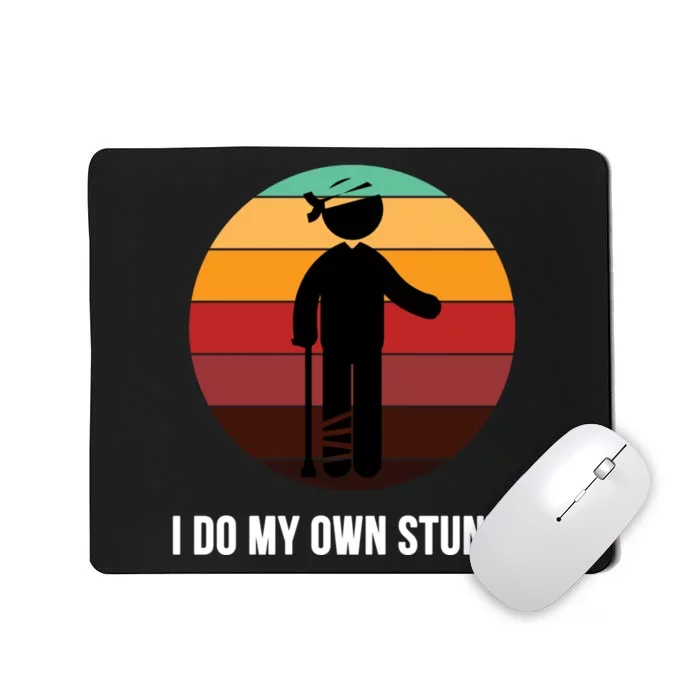 I Do My Own Stunts Get Well Gift Injury Leg Broken Arm Gift Mousepad