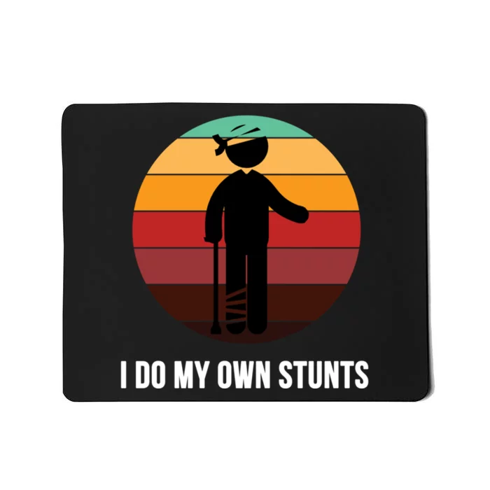 I Do My Own Stunts Get Well Gift Injury Leg Broken Arm Gift Mousepad