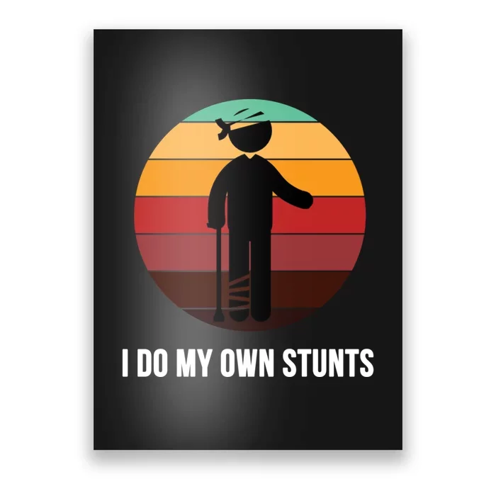 I Do My Own Stunts Get Well Gift Injury Leg Broken Arm Gift Poster