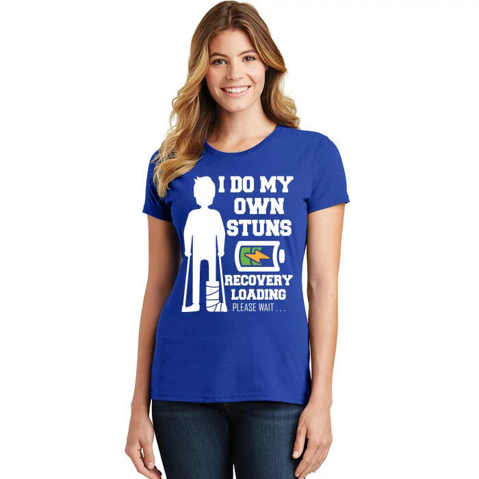 I Do My Own Stunts Broken Leg Recovery Loading Please Wait Gift Women's T-Shirt