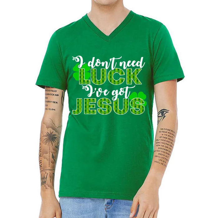 I Don't Need Luck I Have Jesus Christian St Patrick's Day V-Neck T-Shirt