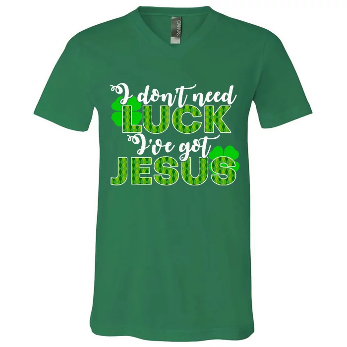 I Don't Need Luck I Have Jesus Christian St Patrick's Day V-Neck T-Shirt